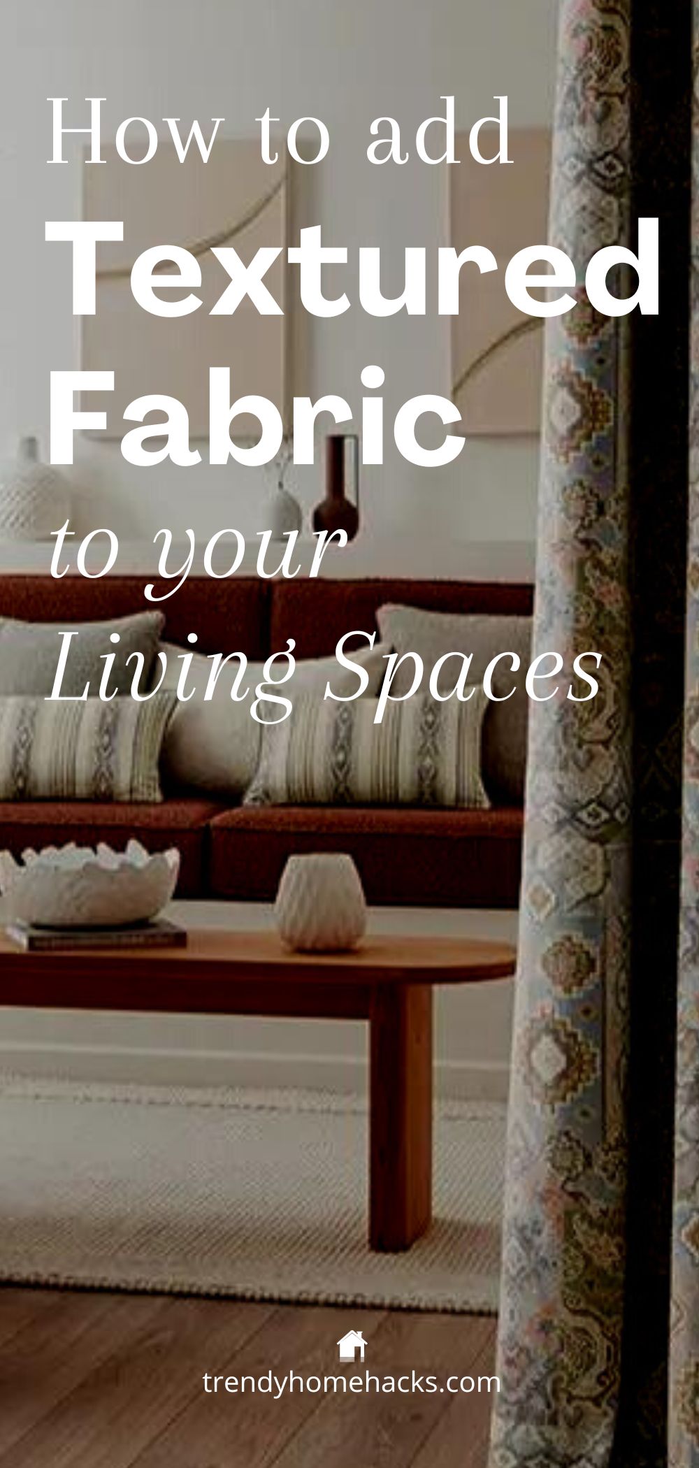 pinterest pin with title 'how to add Textured Fabric to your Living Spaces'