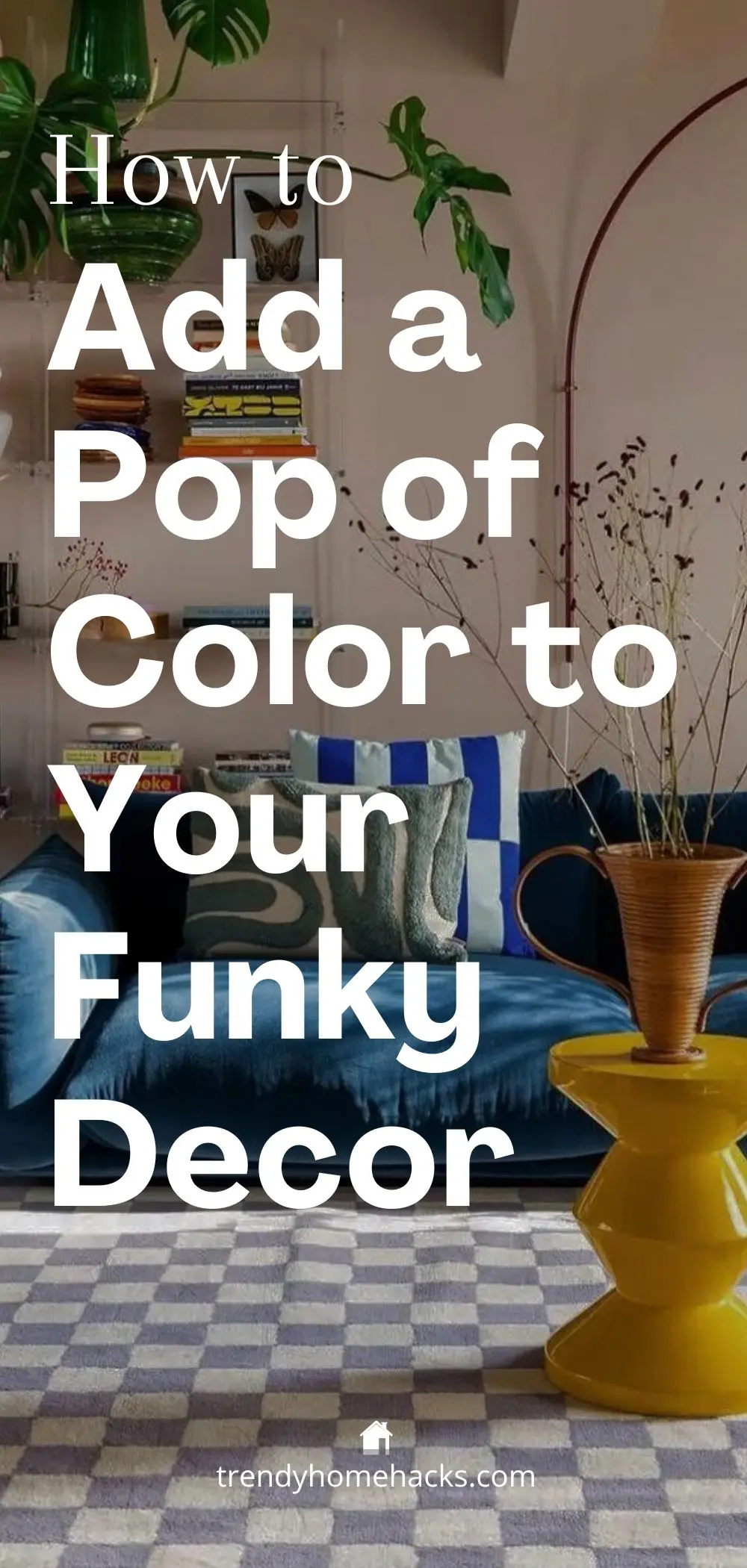 a tall Pinterest pin with a dark image background of a living room and text overlay "How to add a pop of color to your funky decor."