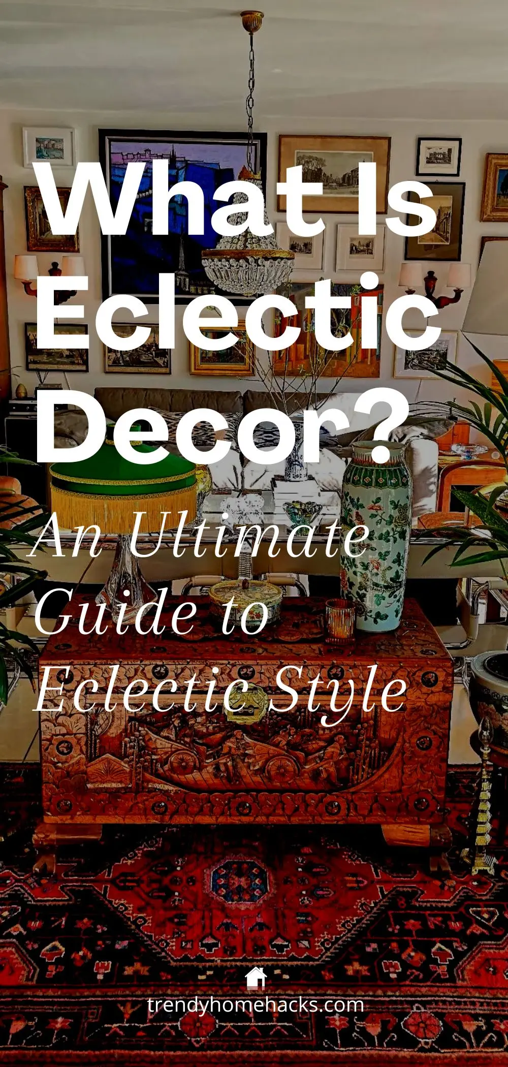 a pinterest pin image with the text overlay "What is Eclectic Decor? An Ultimate Guide to Eclectic Style".