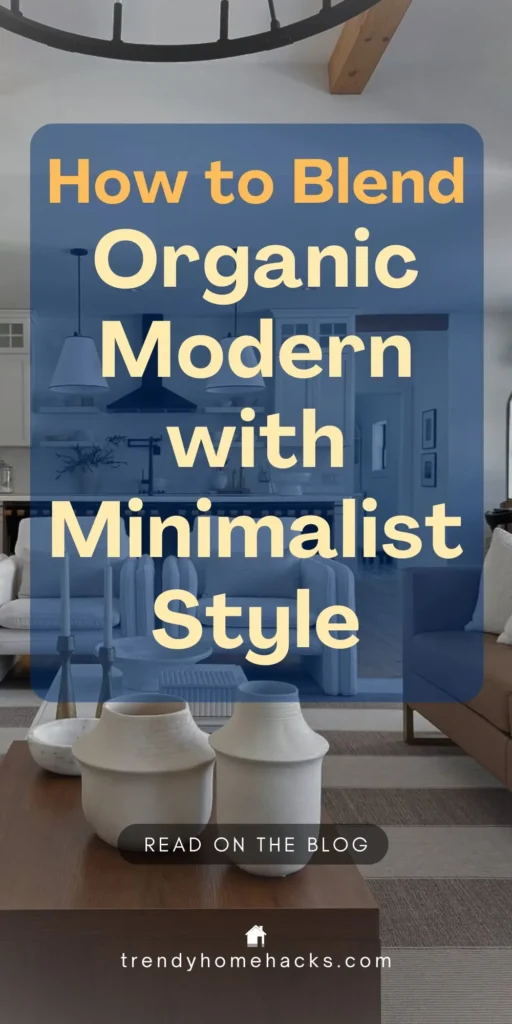 Modern living room featuring a blend of organic and minimalist decor, including a wooden coffee table with two white ceramic vases, a neutral rug, and clean-lined furniture. Text overlay reads “How to Blend Organic Modern with Minimalist Style.”