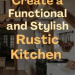 Overlay text “Ideas to Create a Functional and Stylish Rustic Kitchen” on a cozy rustic kitchen featuring exposed wooden beams, white cabinetry, a farmhouse-style range, hanging copper pots, and a warm wood floor.