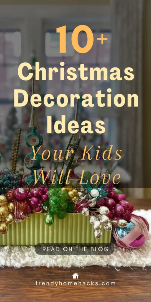 A colorful tabletop Christmas display featuring shiny ornaments in pink, gold, red, and green, arranged in a green ceramic container. The image includes overlay text that reads: “10+ Christmas Decoration Ideas Your Kids Will Love.”
