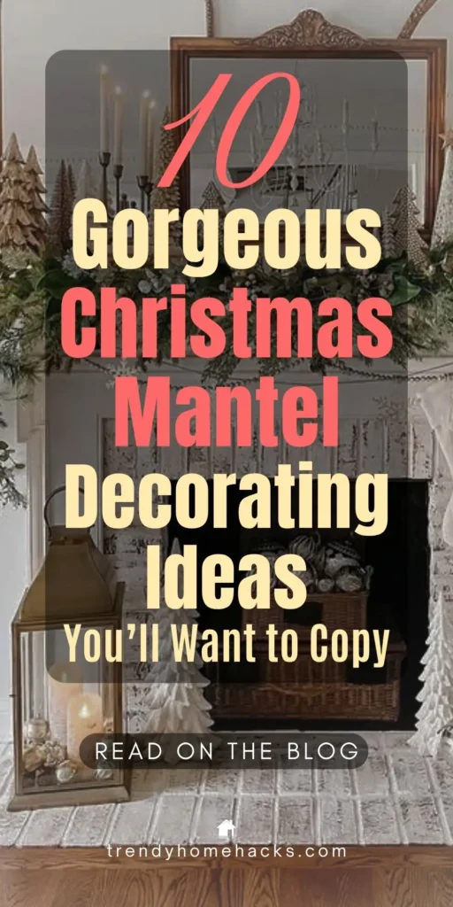 A cozy and festive Christmas mantel featuring a gold-framed mirror, flocked greenery, wooden trees, candles, and a glowing lantern. The decor blends rustic and elegant holiday elements. Overlay text reads: “10 Gorgeous Christmas Mantel Decorating Ideas You’ll Want to Copy.”