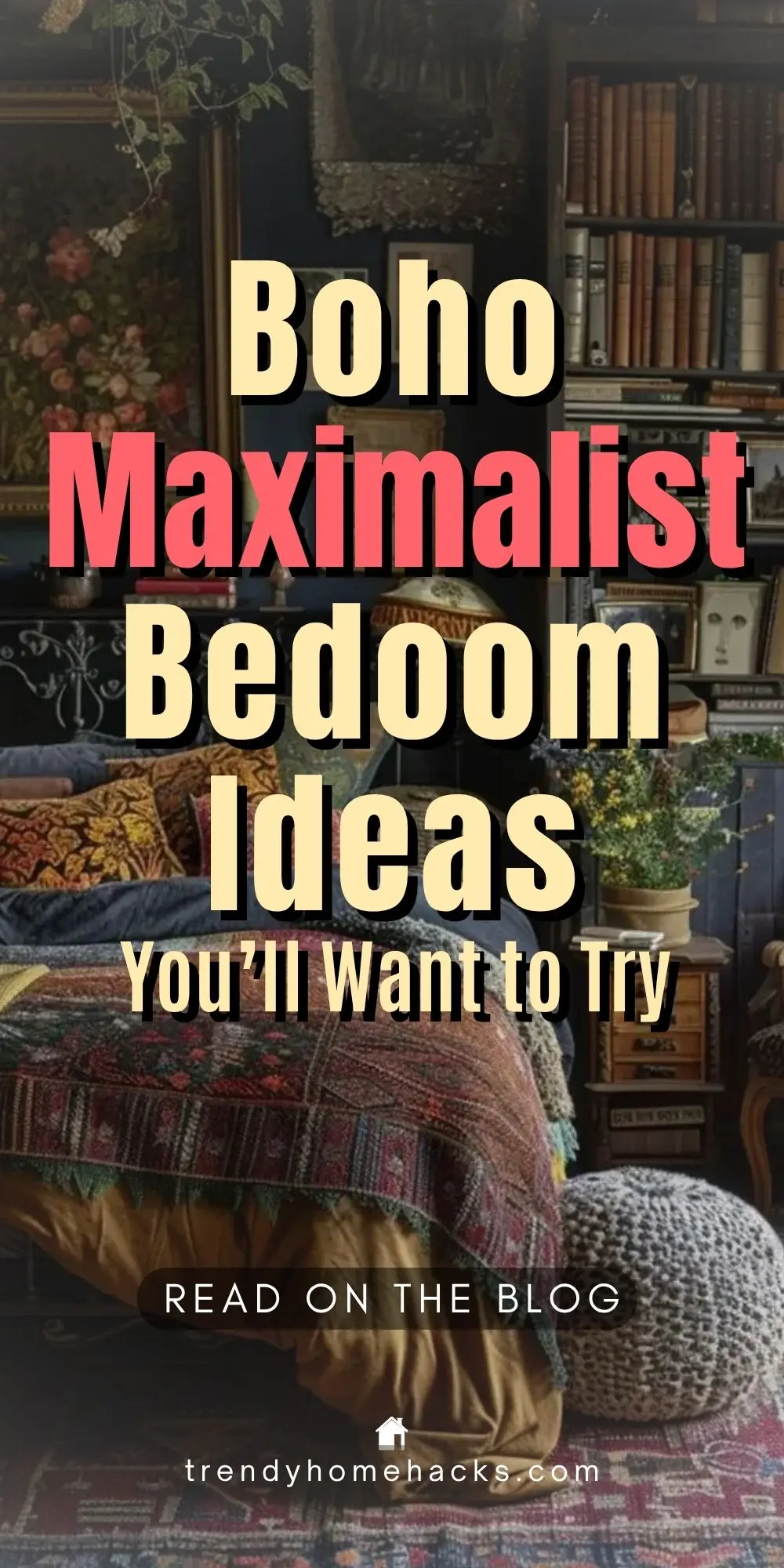 A cozy boho maximalist bedroom featuring layered patterned bedding, eclectic throw pillows, vintage wall art, bookshelves filled with decor, and a knitted pouf on a colorful rug. Text overlay reads: “Boho Maximalist Bedroom Ideas You’ll Want to Try.”