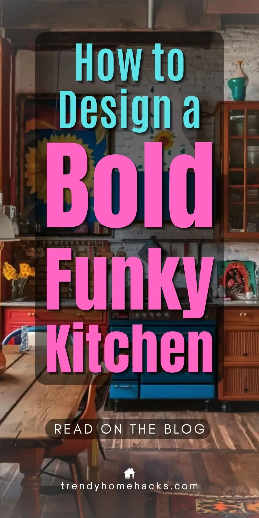Colorful kitchen with eclectic decor, bold funky kitchen vibes, bright red and blue cabinets, sunflowers, and wooden furniture. Text overlay reads, "How to Design a Bold Funky Kitchen. Read on the blog.