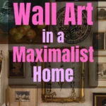 A curated gallery wall filled with assorted vintage-style framed artworks, decorative plates, and eclectic objects in a maximalist living space. Overlay text reads: "How to Style Wall Art in a Maximalist Home."
