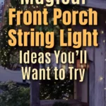 Front porch decorated with string lights wrapped around wooden posts and greenery, creating a warm and magical evening glow. Overlay text reads: "Magical Front Porch String Light Ideas You’ll Want to Try."