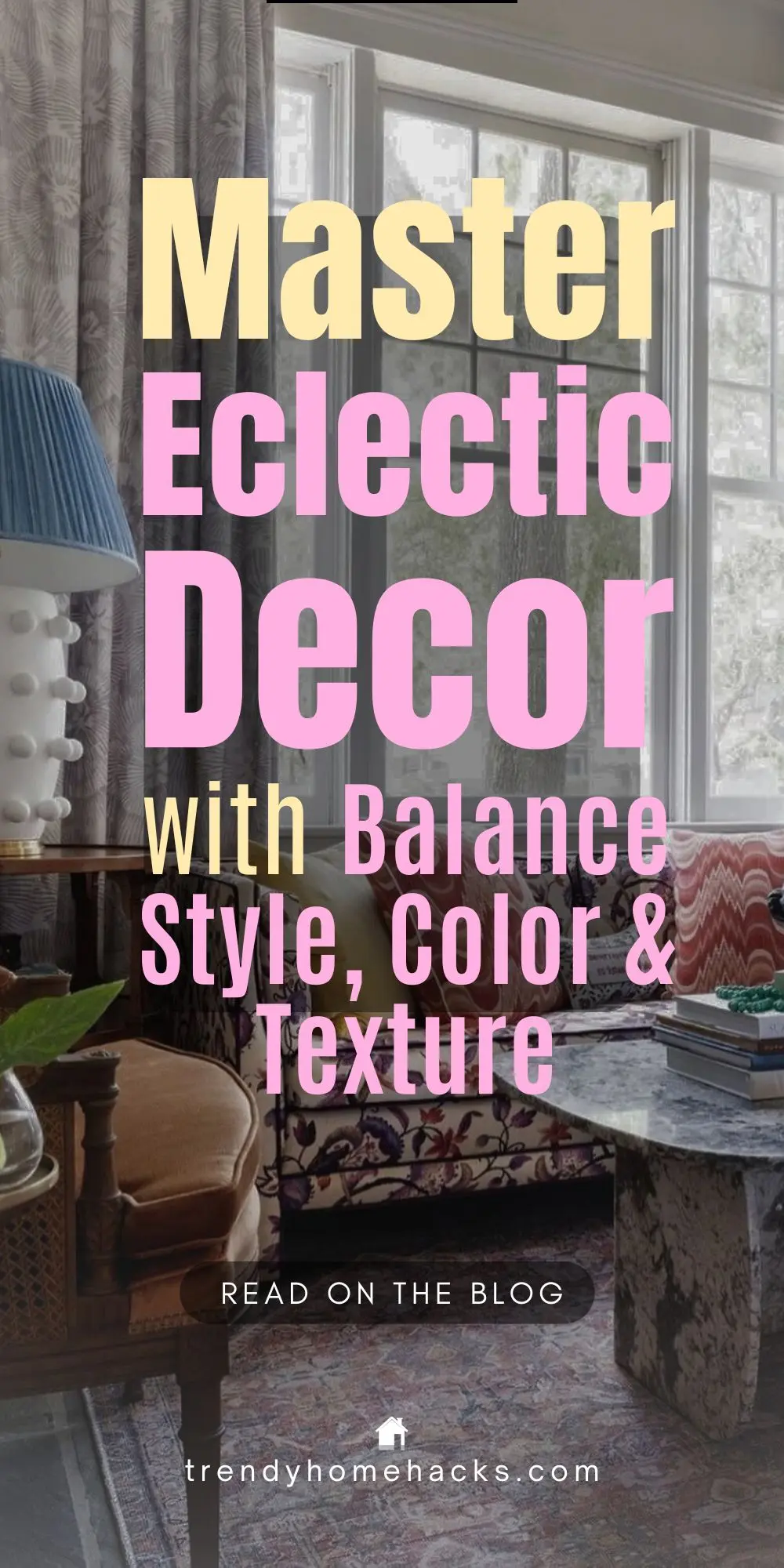 Eclectic living room with layered textiles, a floral sofa, vintage armchair, marble coffee table, and bold patterns. Text overlay reads: “Master Eclectic Decor with Balance Style, Color & Texture.”