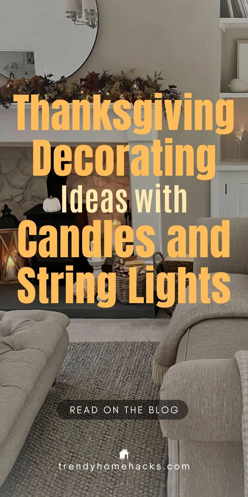 A cozy Thanksgiving living room featuring neutral-toned furniture, fall garland on the mantel, and warm lighting from candles and string lights. Text overlay reads: "Thanksgiving Decorating Ideas with Candles and String Lights."