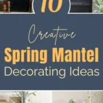 10 creative spring mantel decorating ideas with fresh greenery, framed art, mirrors, and light seasonal decor.