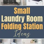Collage of small laundry room folding station ideas featuring built-in countertops, pull-out and fold-down folding tables, wall-mounted solutions, hanging rods, and space-saving laundry room organization designs.