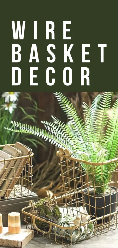 Wire basket decor styled with greenery, plants, and natural accents, showcasing rustic farmhouse organization and decorative storage ideas.