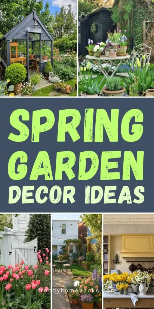Collage of spring garden decor ideas, featuring greenhouses, flowerbeds, garden furniture, and floral arrangements in outdoor and indoor settings. Text reads "Spring Garden Decor Ideas.