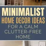 Collage of minimal home interiors, including a kitchen, living room, bedroom, and sitting area, with neutral colors and simple, clutter-free decor. Text: "Minimalist Home Decor Ideas for a Calm Clutter-Free Home."